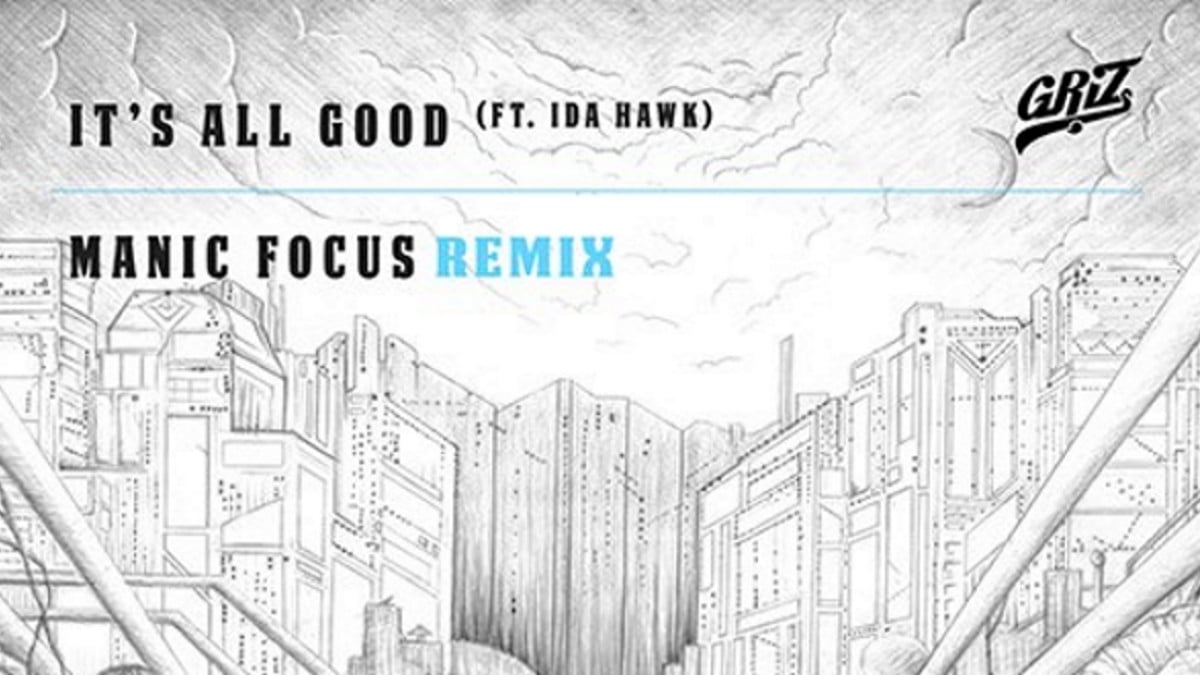 Manic Focus Unveils Remix Of GRiZ's 'It's All Good'