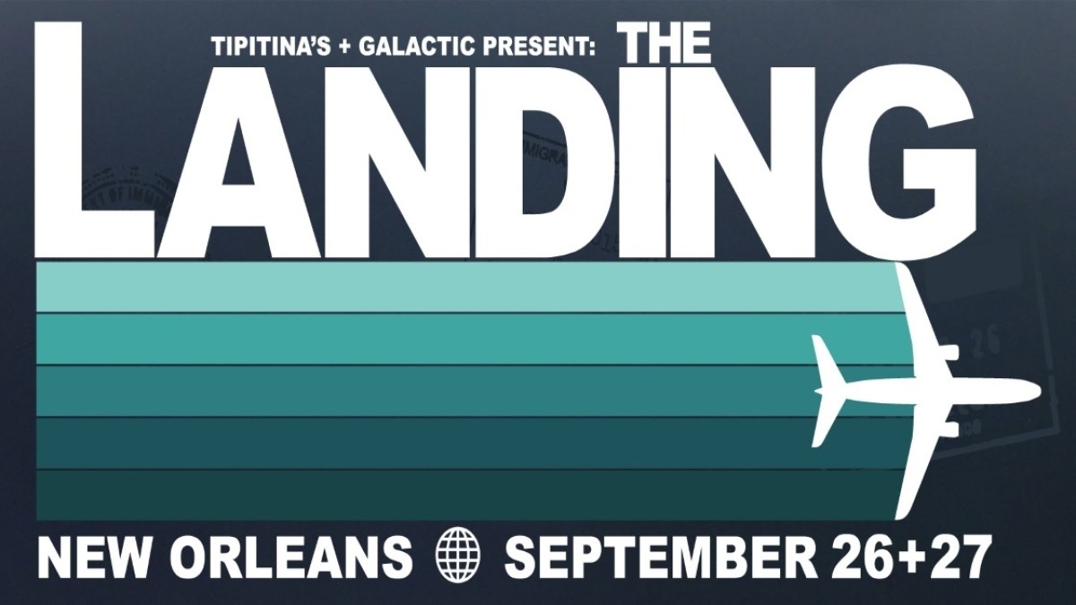 New Festival Alert | Galactic & Tipitinas Present The Landing
