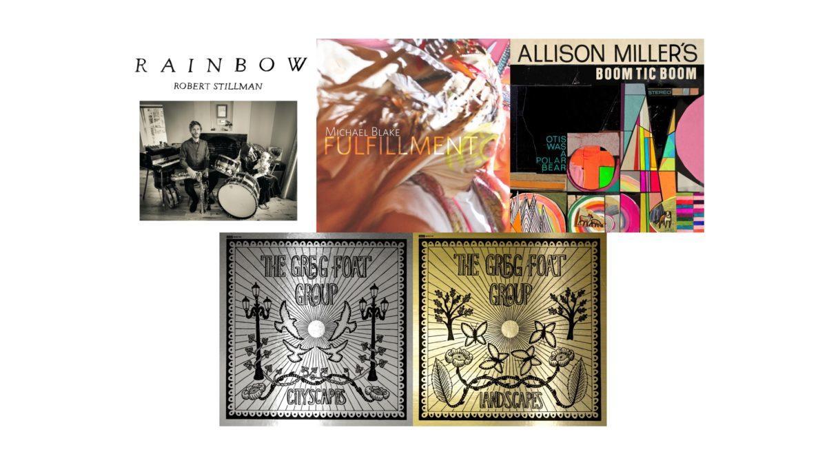 Jazz Catch-Up Edition: Robert Stillman, Michael Blake, The Greg Foat Group & Allison Miller’s Boom Tic Boom