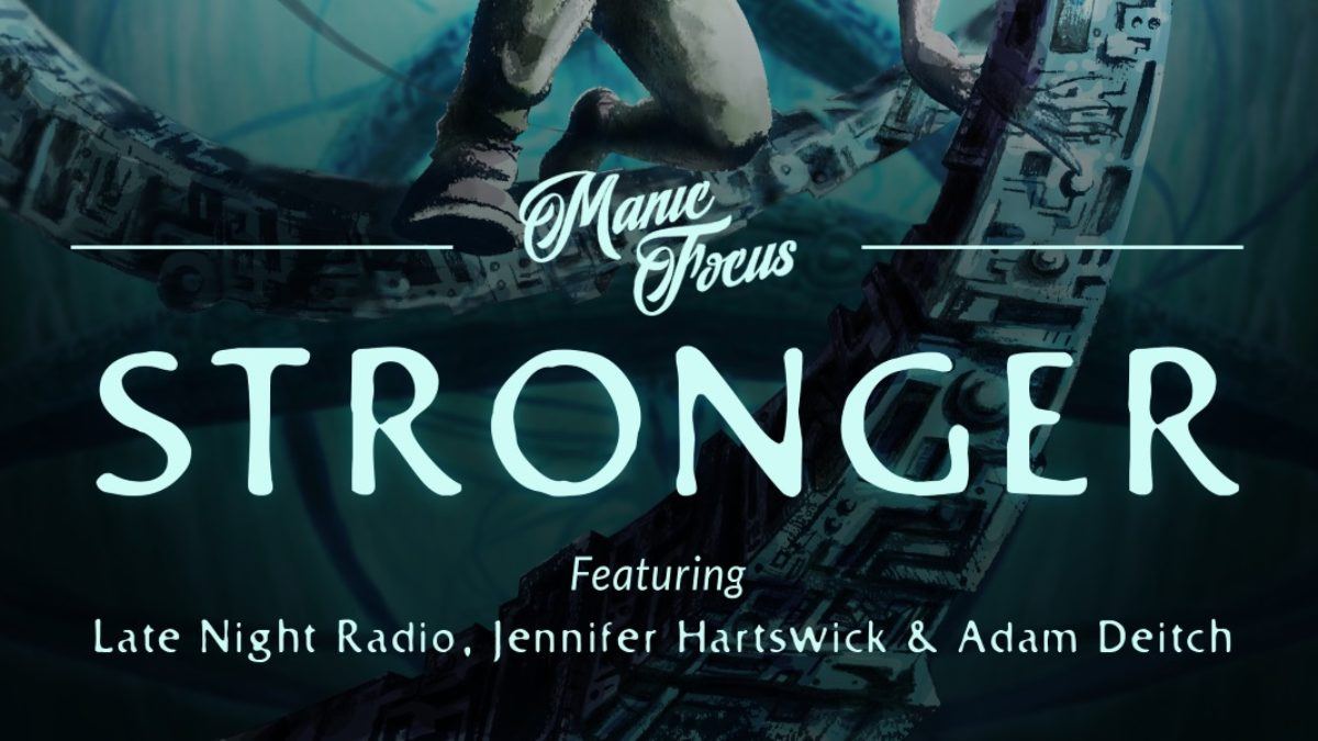 Manic Focus Releases 'Stronger' Featuring Jennifer Hartswick, Adam Deitch & Late Night Radio