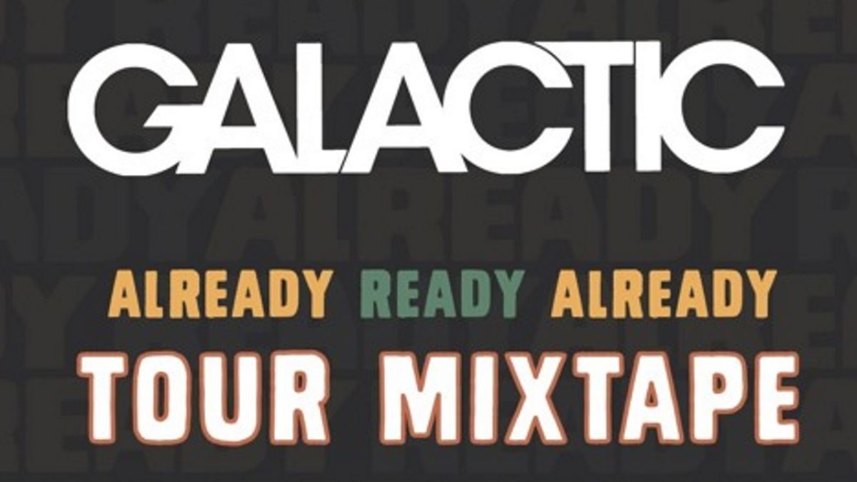 Galactic 'Already Ready Already' Tour Mixtape Includes Music From New Album