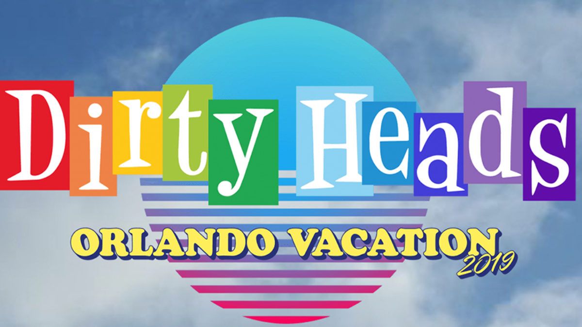 Dirty Heads Orlando Vacation