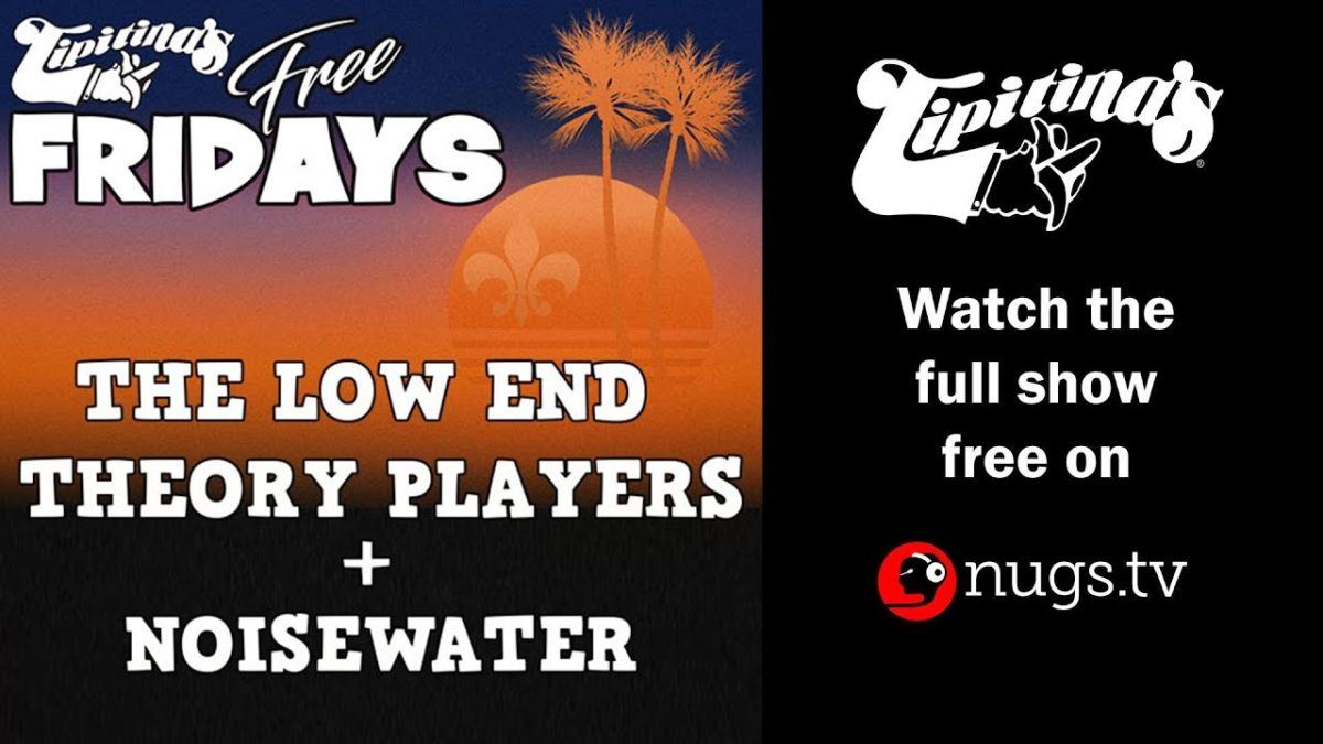 The Low End Theory Players + Noisewater - 8/16/19 - Live from Tipitina's in New Orleans, LA!