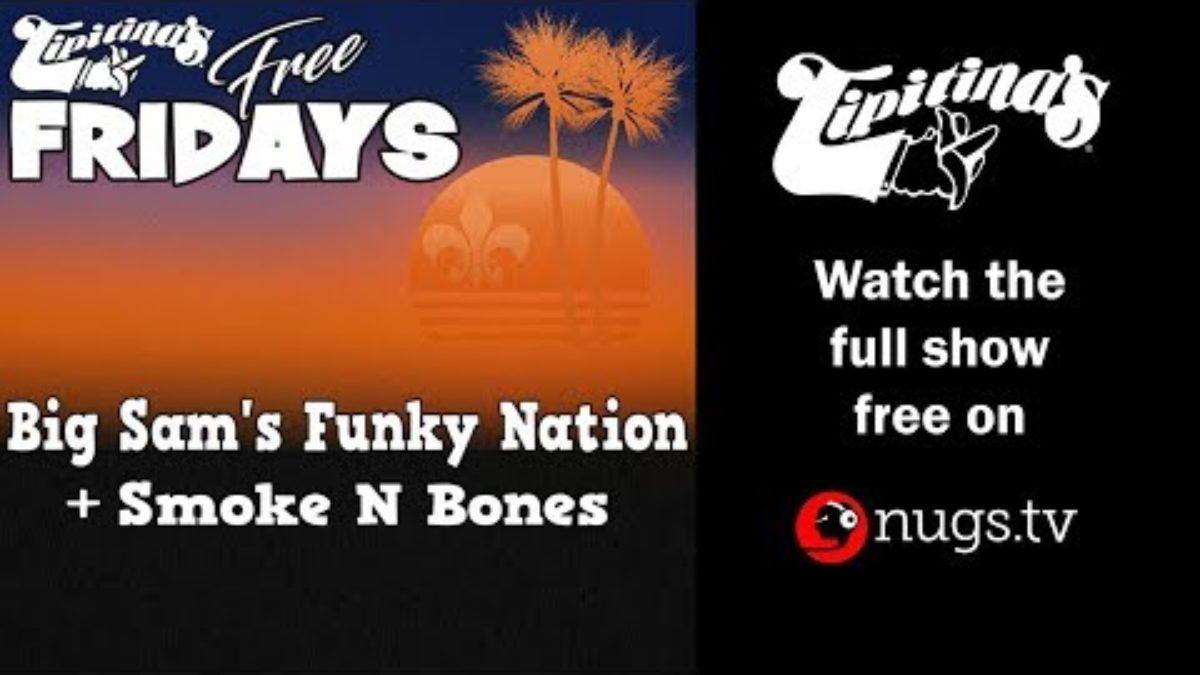 Big Sam's Funky Nation + Smoke N Bone - 8/23/19 - LIVE from Tipitina's in New Orleans, LA