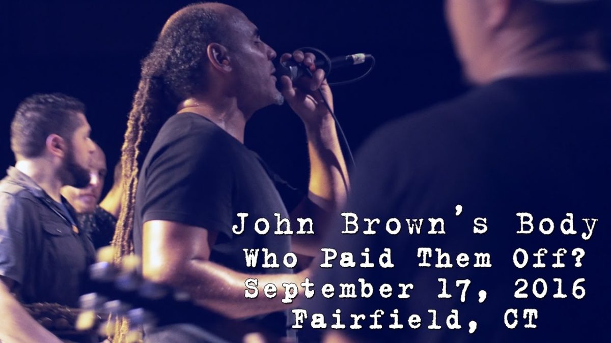 John Brown's Body: Who Paid Them Off? [4K] 2016-09-17 - FTC StageOne; Fairfield, CT