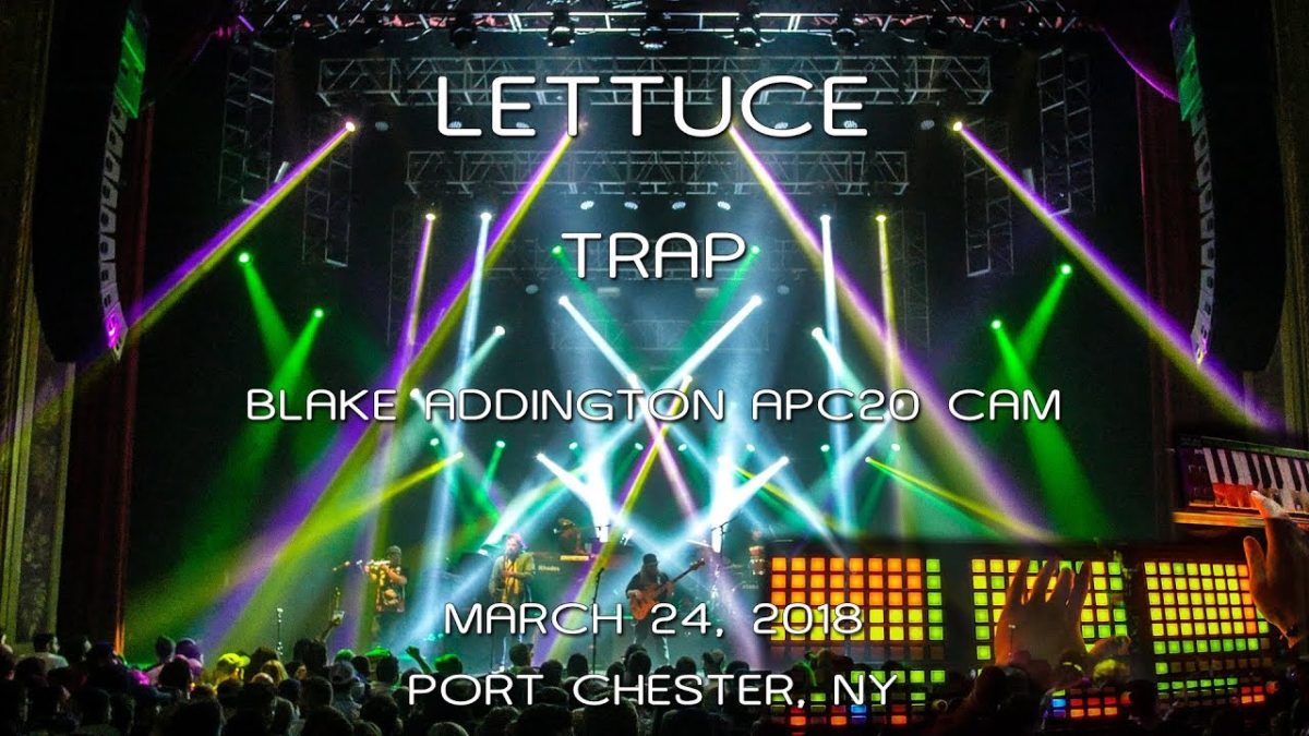 Lettuce: Trap [Blake Addington APC20 Cam/4K PiP] 2018-03-24 - The Capitol Theatre; Port Chester, NY