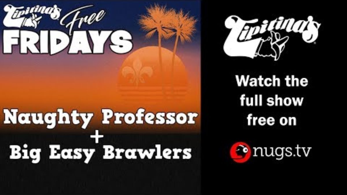 Naughty Professor & Big Easy Brawlers - 8/2/2019 - LIVE from New Orleans, LA!