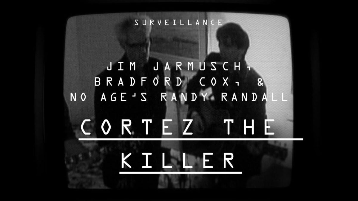 Jim Jarmusch, Bradford Cox and No Age's Randy Randall | "Cortez the Killer" | Surveillance