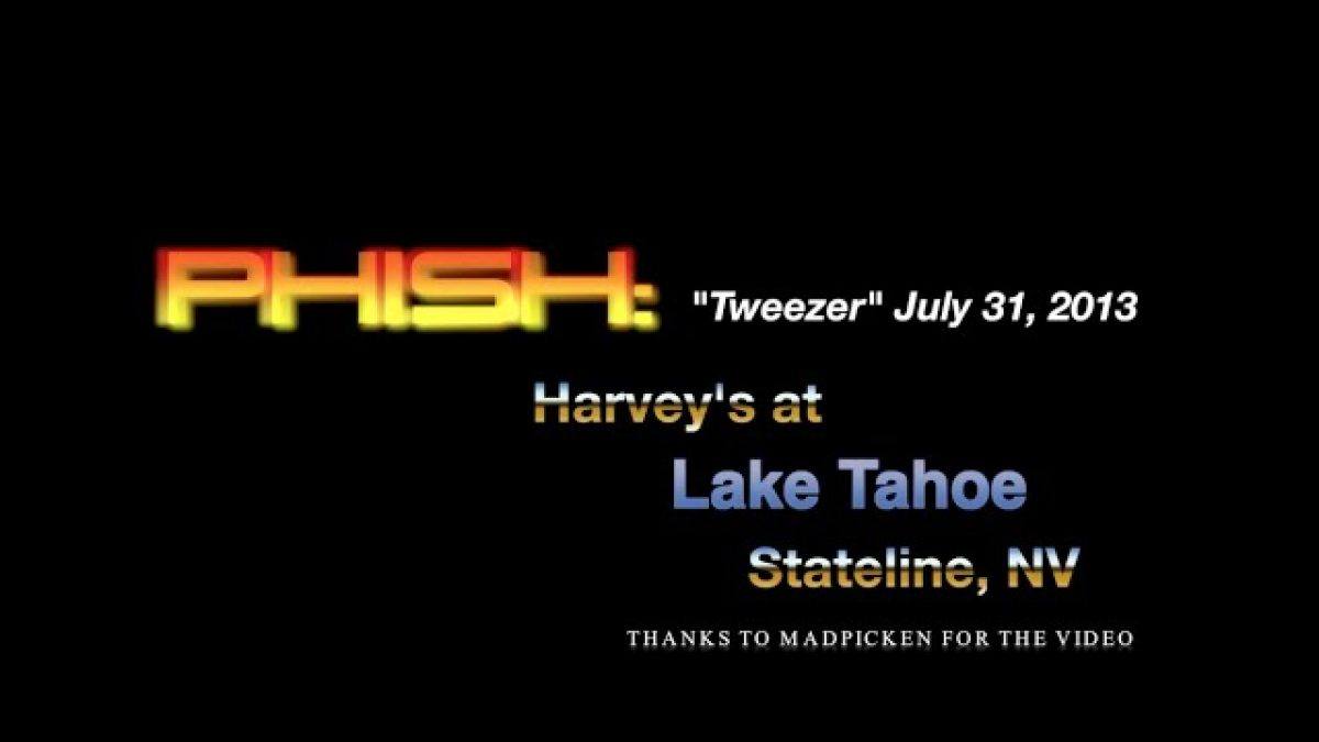 PHISH: Tweezer - Harvey's at Lake Tahoe - Stateline, NV 7-31-13 - UPDATED BEST AUDIO