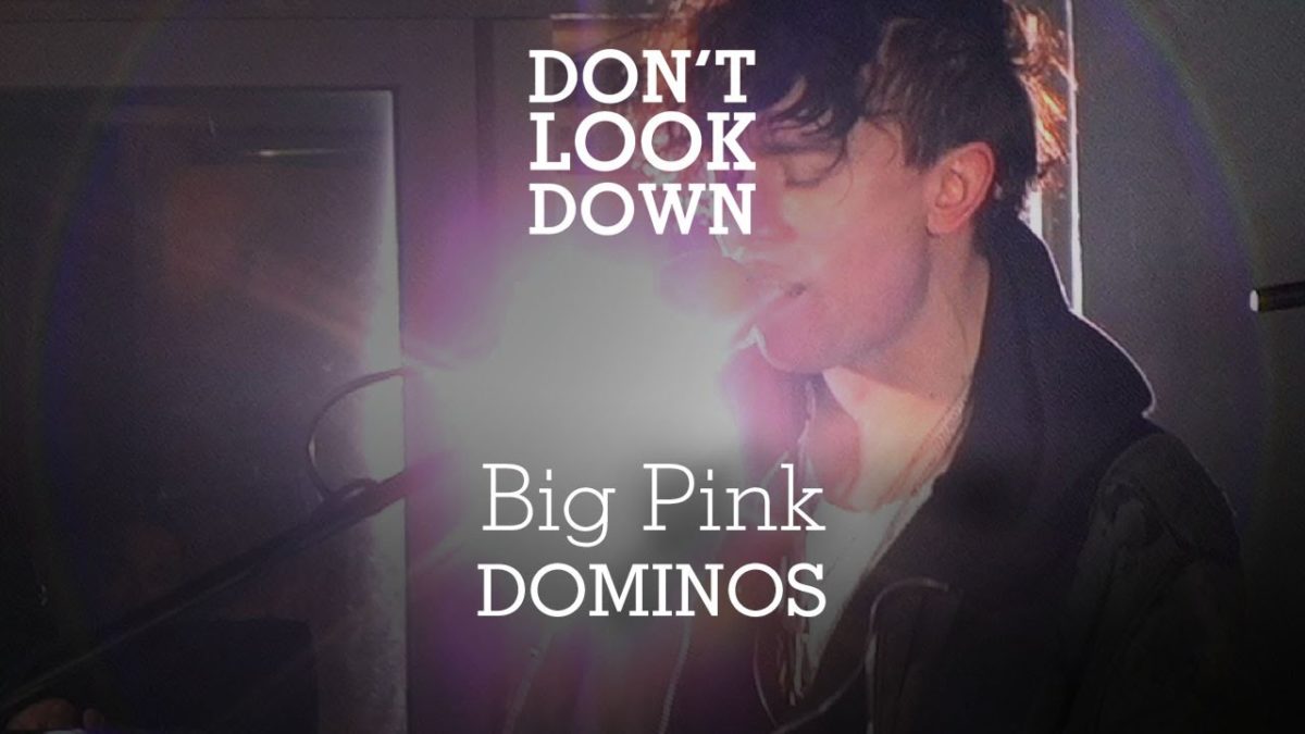 Big Pink - Dominos - Don't Look Down