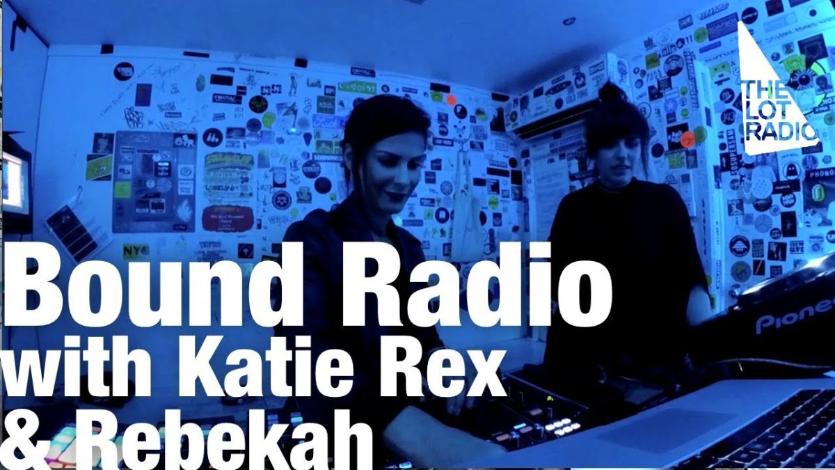 Bound Radio with Katie Rex & Rebekah @ The Lot Radio (August 26, 2018)