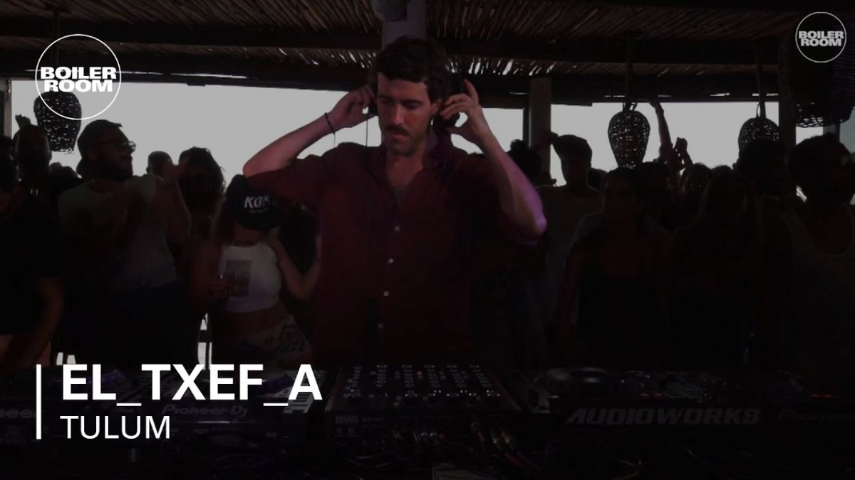 El_Txef_A Boiler Room Tulum DJ Set