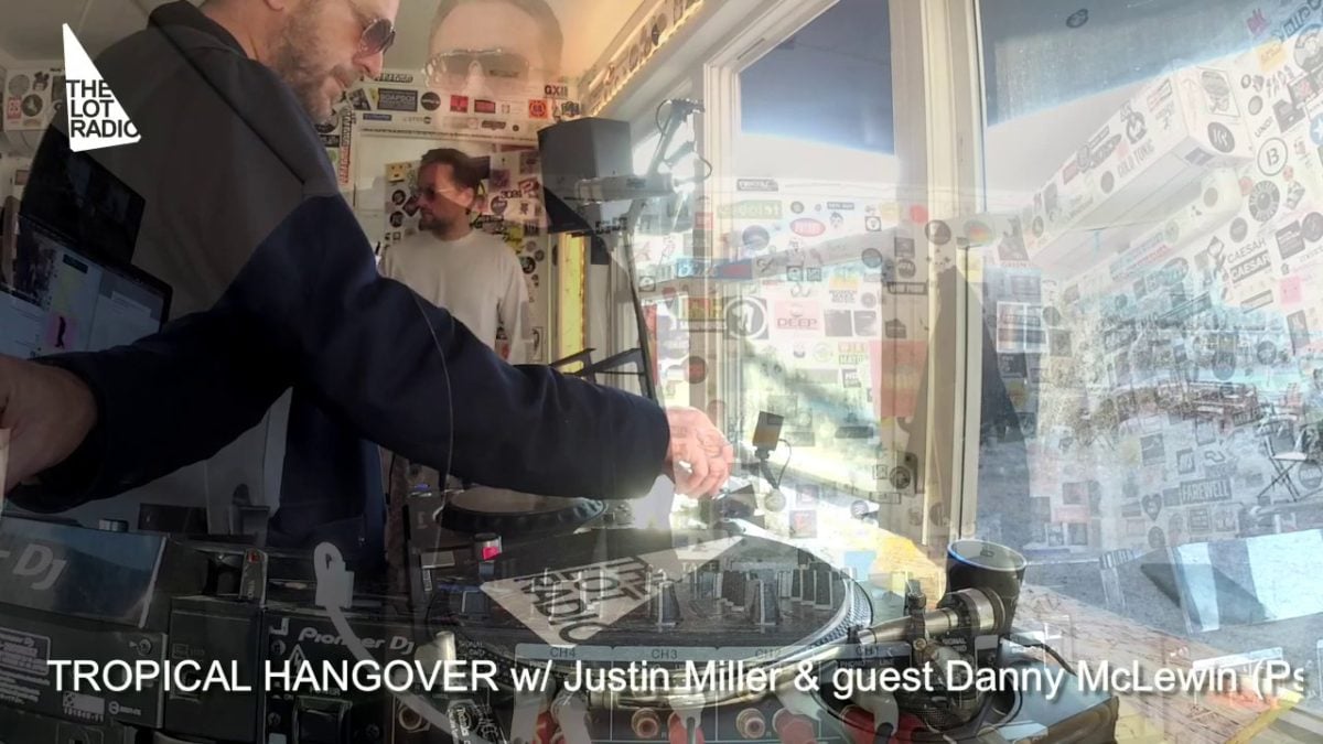 Tropical Hangover with Danny McLewin and Justin Miller @ The Lot Radio 04 04 2019