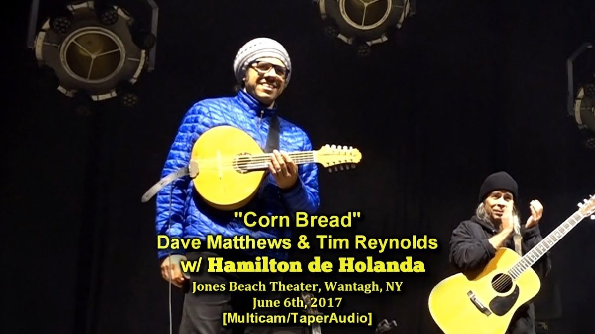 Dave Matthews, Tim Reynolds, & Hamilton de Holanda - Corn Bread - 6/6/17 -  [Multicam] - Jones Beach