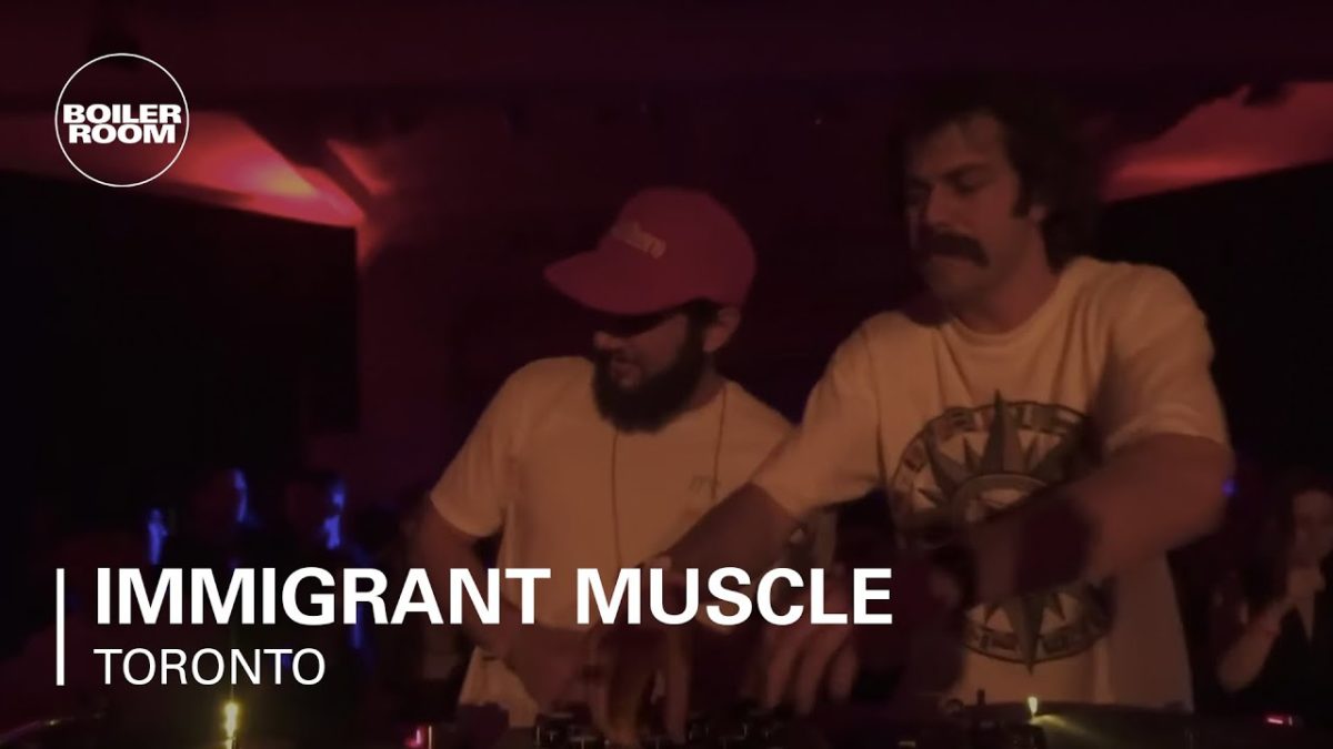 Immigrant Muscle | Boiler Room Toronto