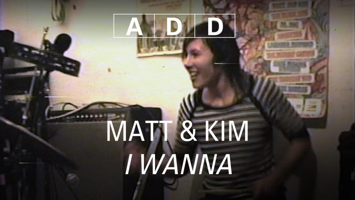 Matt & Kim - I Wanna - A-D-D