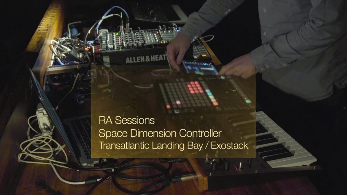 RA Sessions: Space Dimension Controller - Transatlantic Landing Bay / Exostack | Resident Advisor