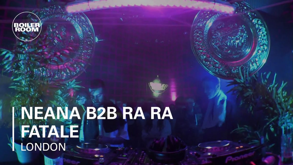 Neana b2b Ra Ra Fatale Boiler Room London DJ Set