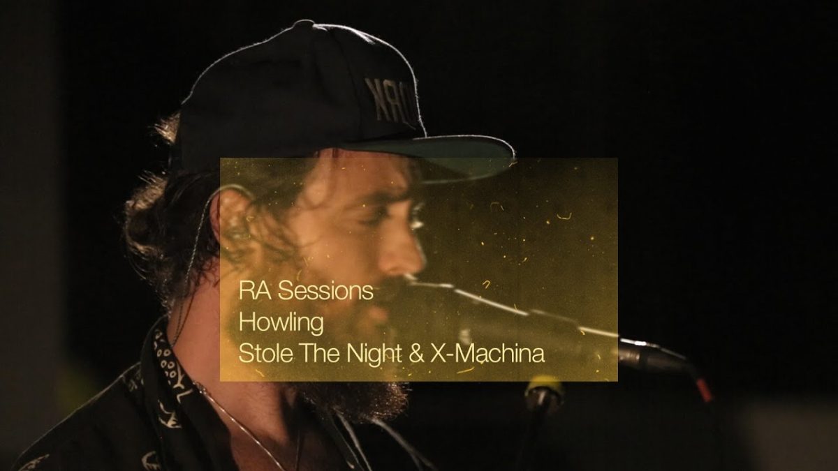 RA Sessions: Howling - Stole The Night / X-Machina | Resident Advisor