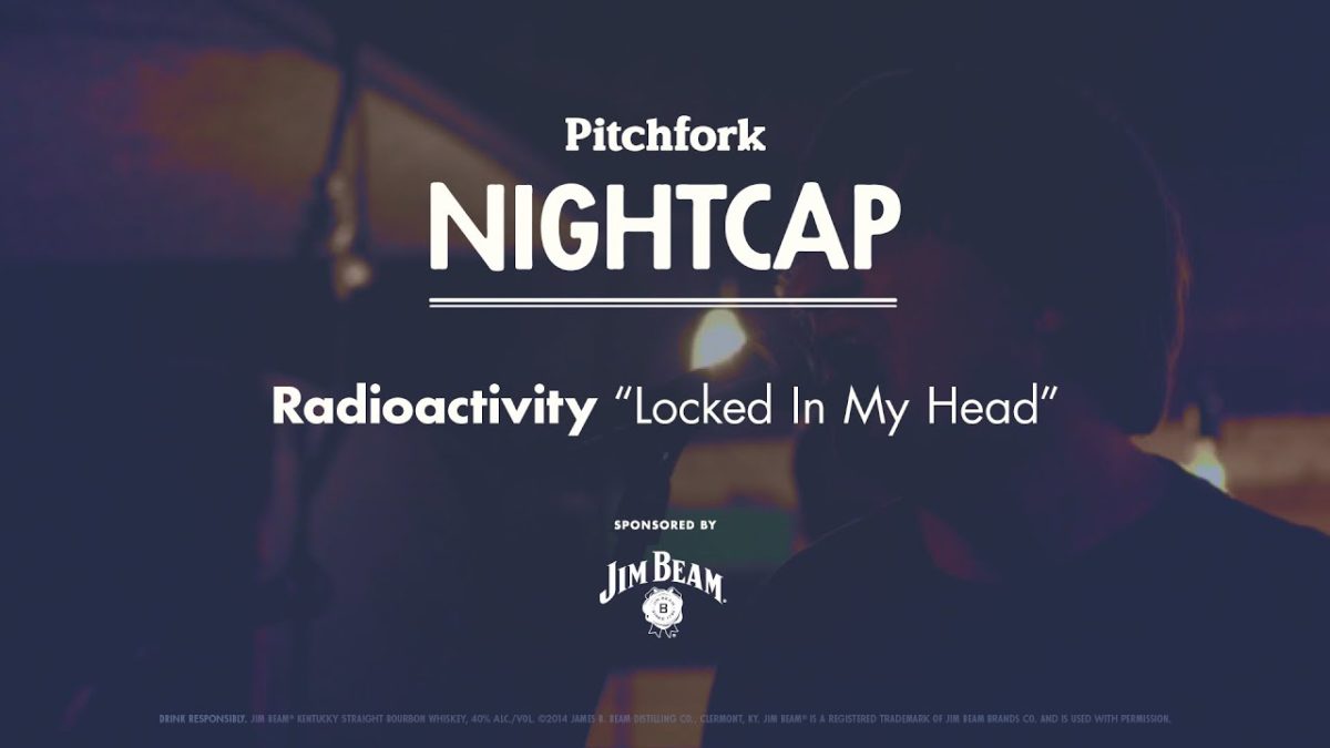 Radioactivity perform "Locked in My Head" - Pitchfork Nightcap