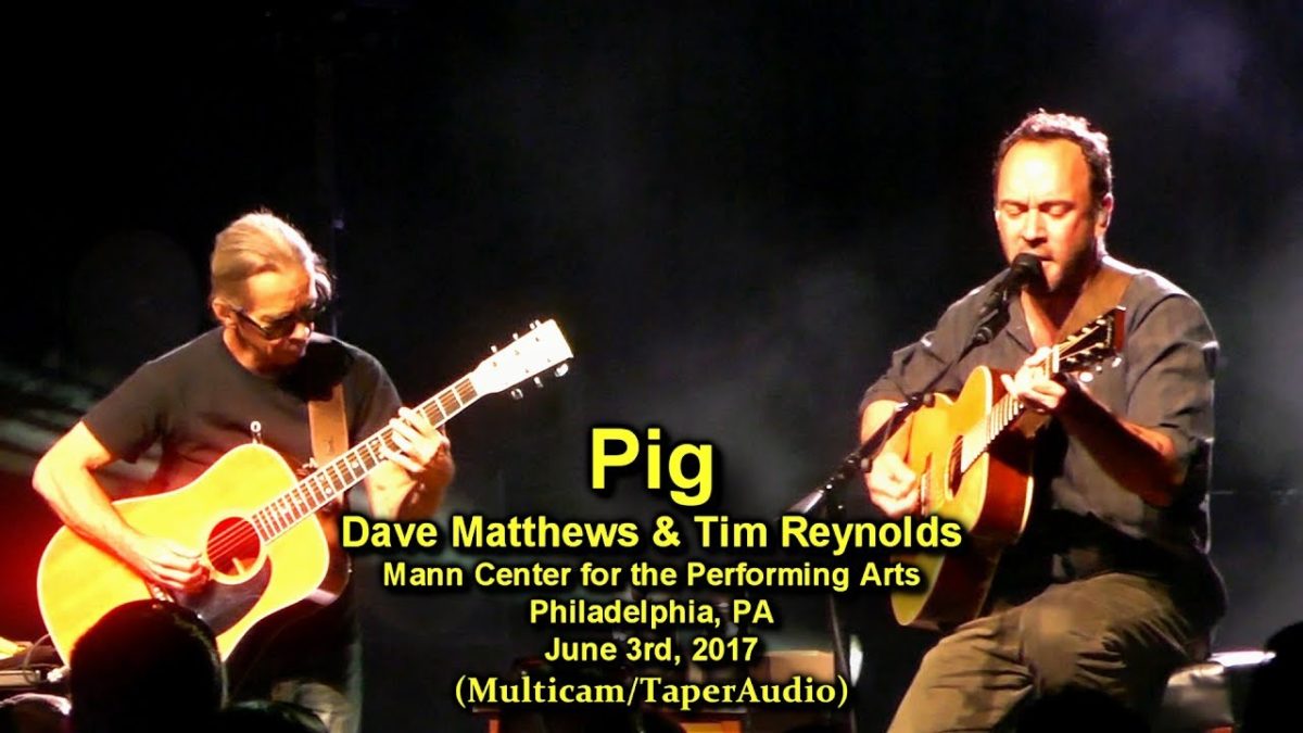 Pig - Dave Matthews & Tim Reynolds - 6/3/17 - [Multicam/60fps/Taper-Audio] - Mann Ctr - Philadelphia