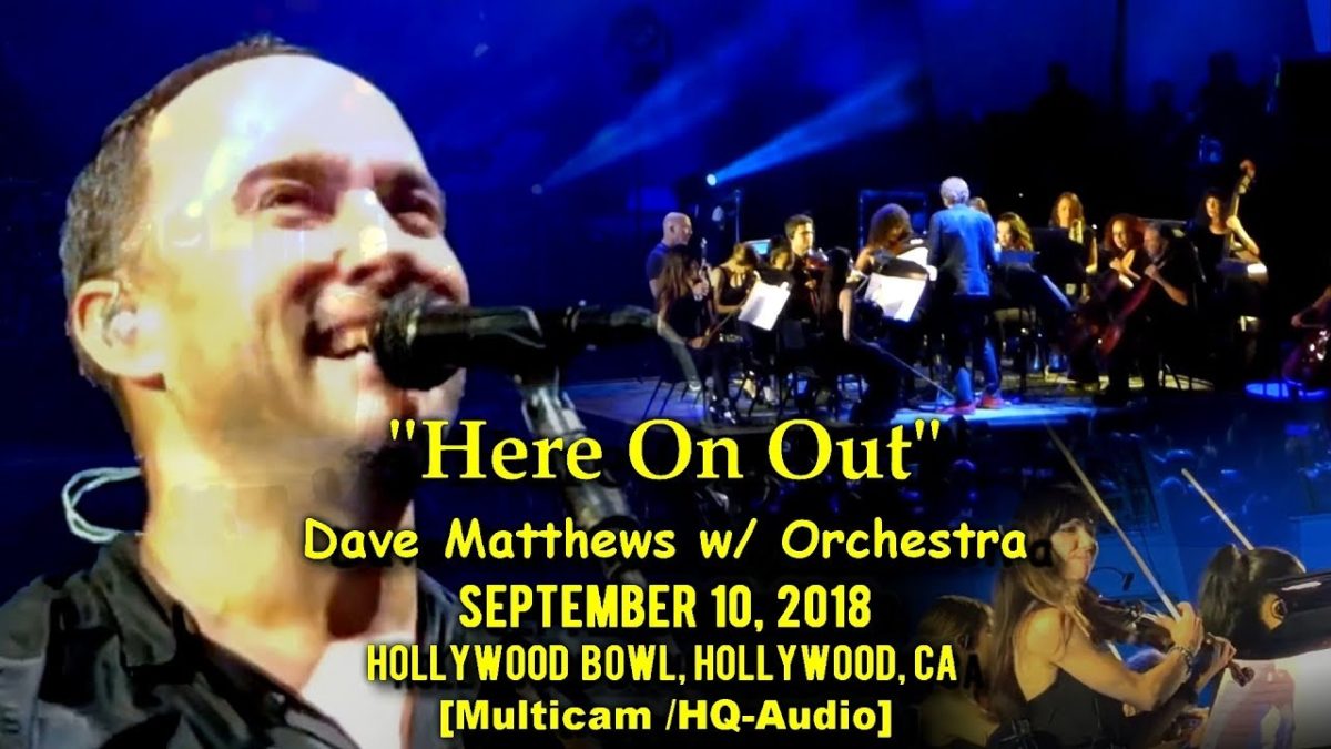 Dave Matthews w/ Orchestra - "Here On Out" - 9/10/2018 - [Multicam/TaperAudio] - Hollywood Bowl