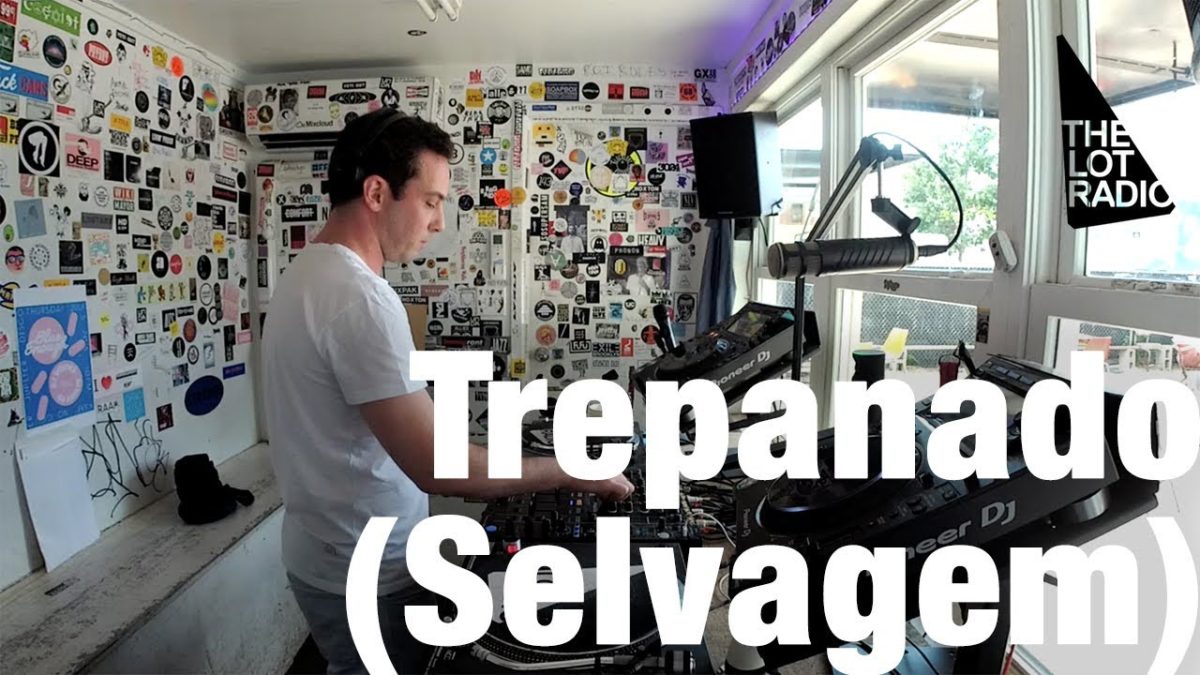 Trepanado Selvagem @ The Lot Radio (June 28, 2018)