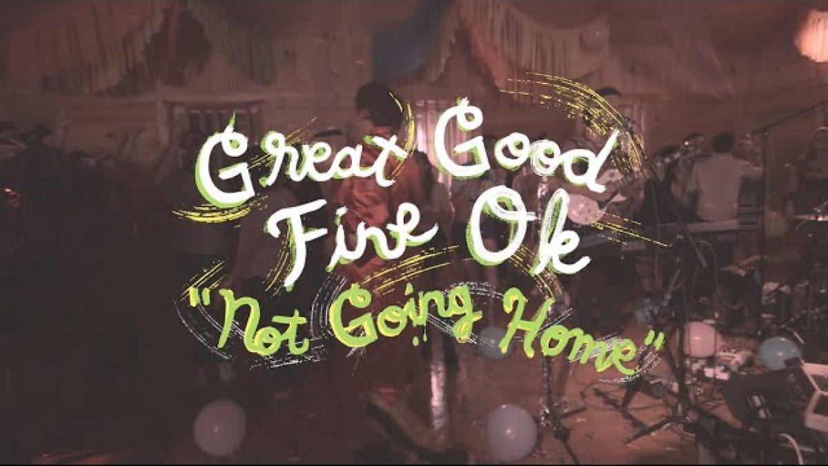 Great Good Fine Ok - Not Going Home (Welcome Campers)
