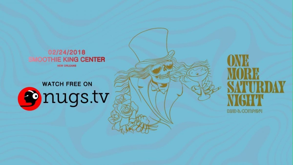 One More Saturday Night: Dead & Company 2/24/18 Live At Smoothie King Center in New Orleans, LA