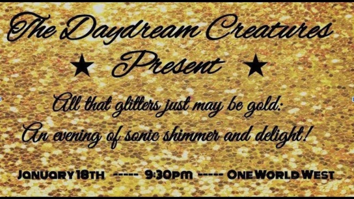 Daydream Creatures present All that glitters just may be gold | Space Rock @ One World West 1-18-20