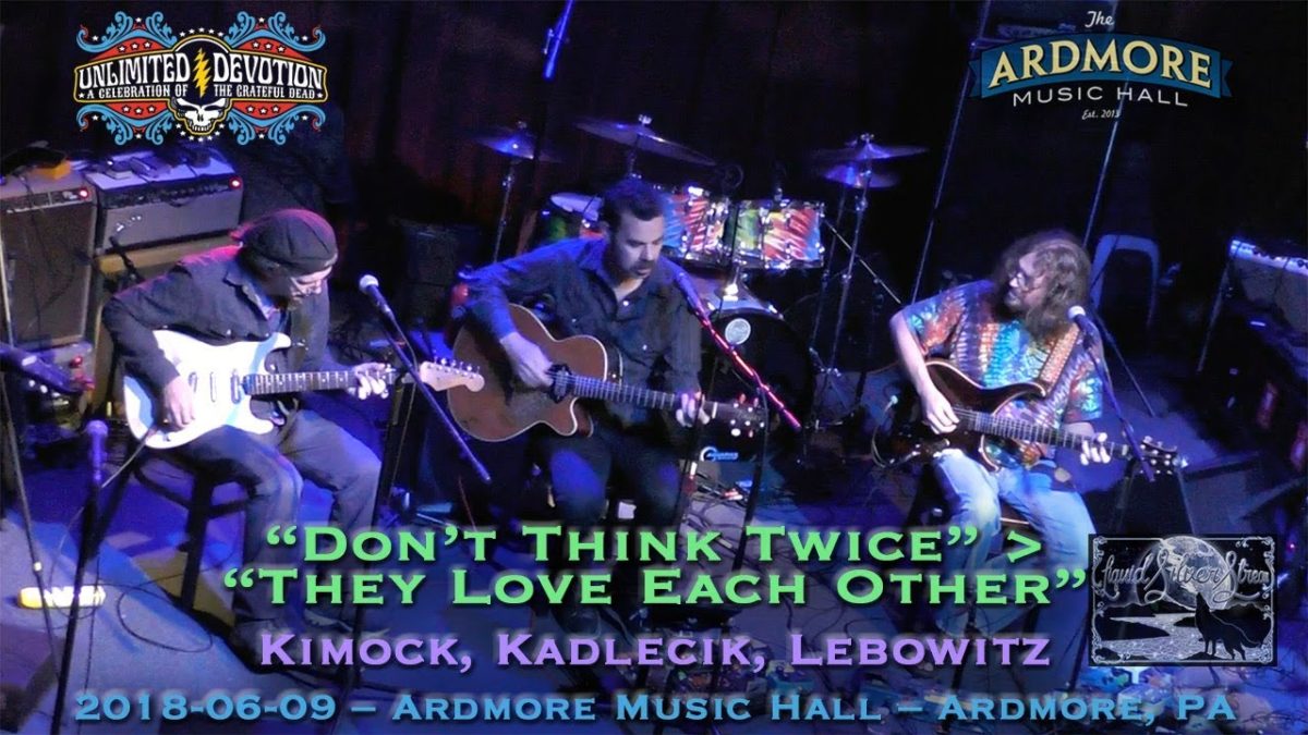 2018-06-09 - "Don't Think Twice" - Kimock, Kadlecik, Lebowitz - Ardmore Music Hall