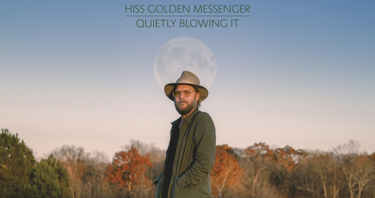 Hiss Golden Messenger Quietly Blowing It New Album