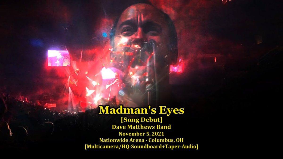 "Madman's Eyes" [Debut] - Dave Matthews Band -11/5/21 - [Multicam/HQ-SBD+Aud Audio] - Columbus, OH