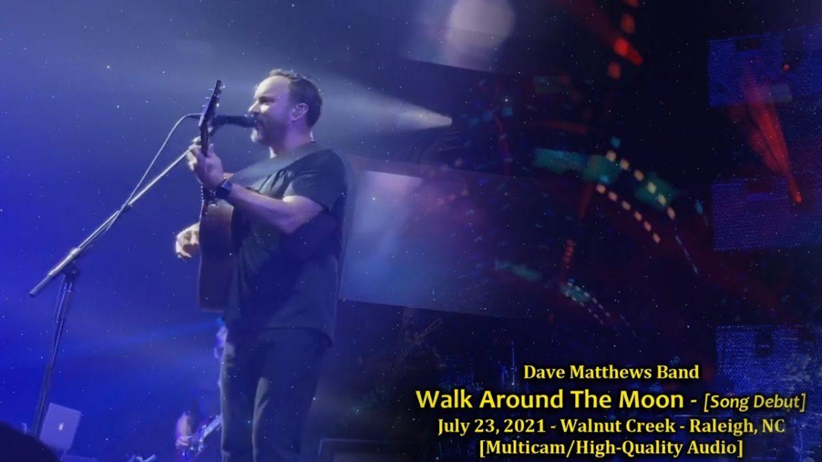 "Walk Around The Moon" [Debut] - Dave Matthews Band - 7/23/2021 - [Multicam/HQ-Audio] - Raleigh, NC