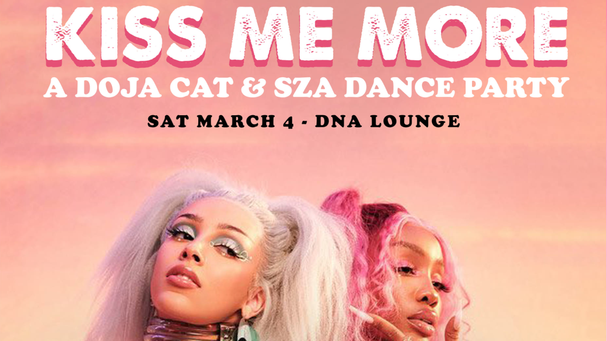 KISS ME MORE THE SZA & DOJA CAT DANCE PARTY San Francisco DNA Lounge