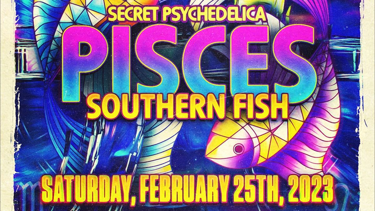 SECRET PSYCHEDELICA: PISCES: SOUTHERN FISH