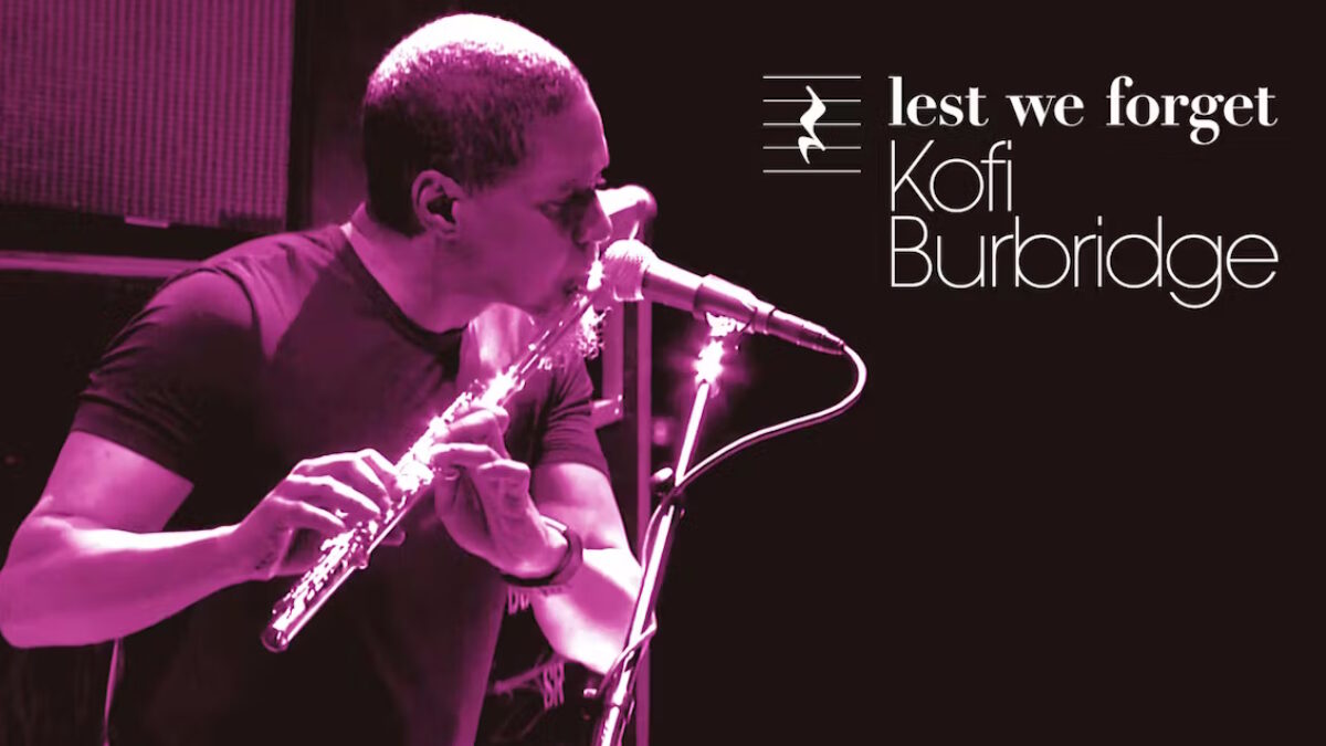 Lest We Forget: Celebrating The Life & Music Of Kofi Burbridge