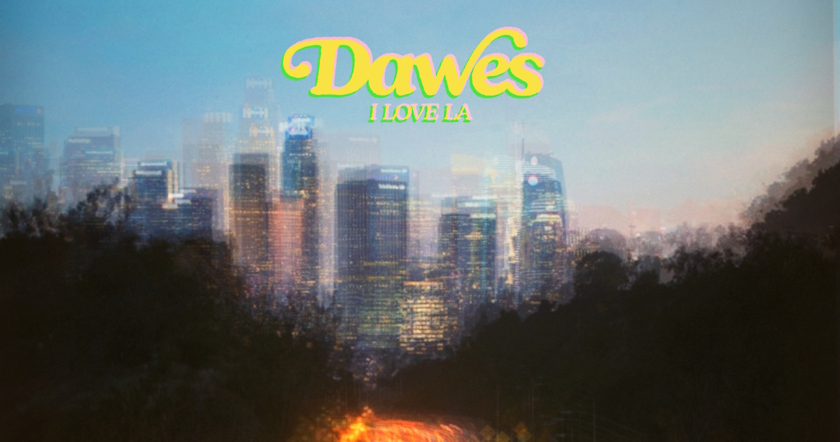 Dawes I Love LA