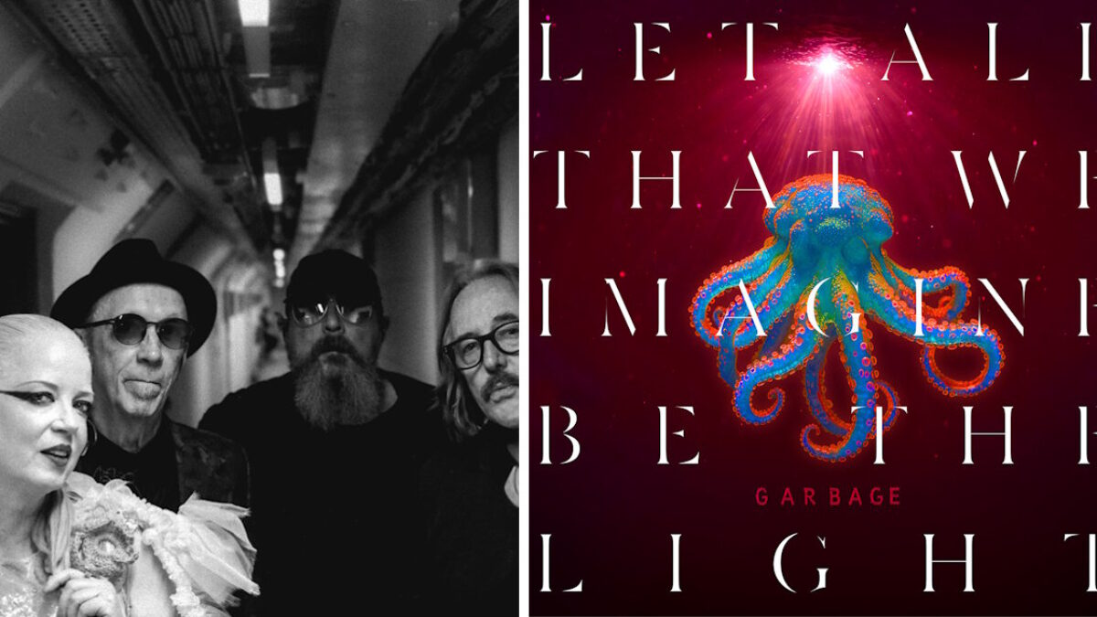 Garbage Finds Light In The Darkness With New Album ‘Let All That We Imagine Be The Light’
