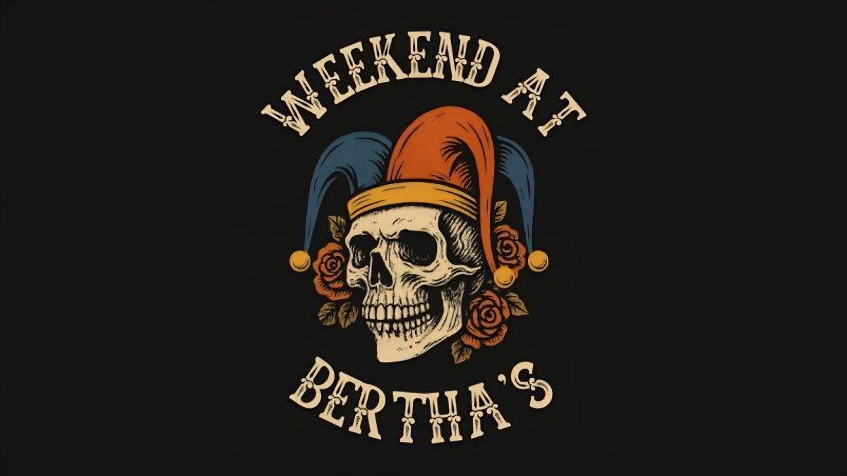Weekend At Bertha’s